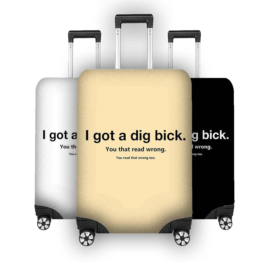 I Got a Dig Bick Luggage Cover – Funny Travel Suitcase Protector - Gift Custom