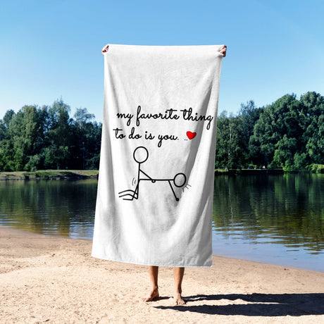 My Favourite Thing To Do Is You Custom Cheeky Naughty Beach Bath Sheet Towel