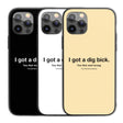 I Got A Dig Bick Personalised Custom Rude Funny Joke Printed iPhone Black Case