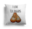 I Love Teabagging Custom Colour Rude Funny Novelty Square Filled Cushion Decor