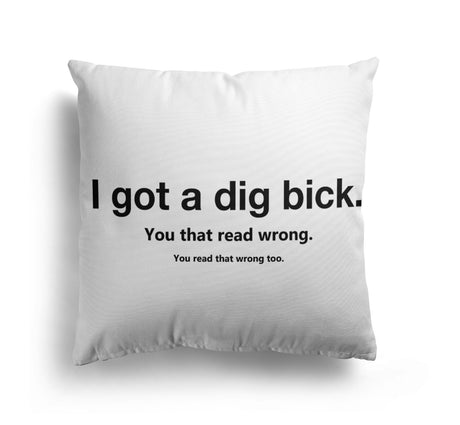 I Got Dig Bick Custom Colour Rude Funny Novelty Square Filled Cushion Decor Gift