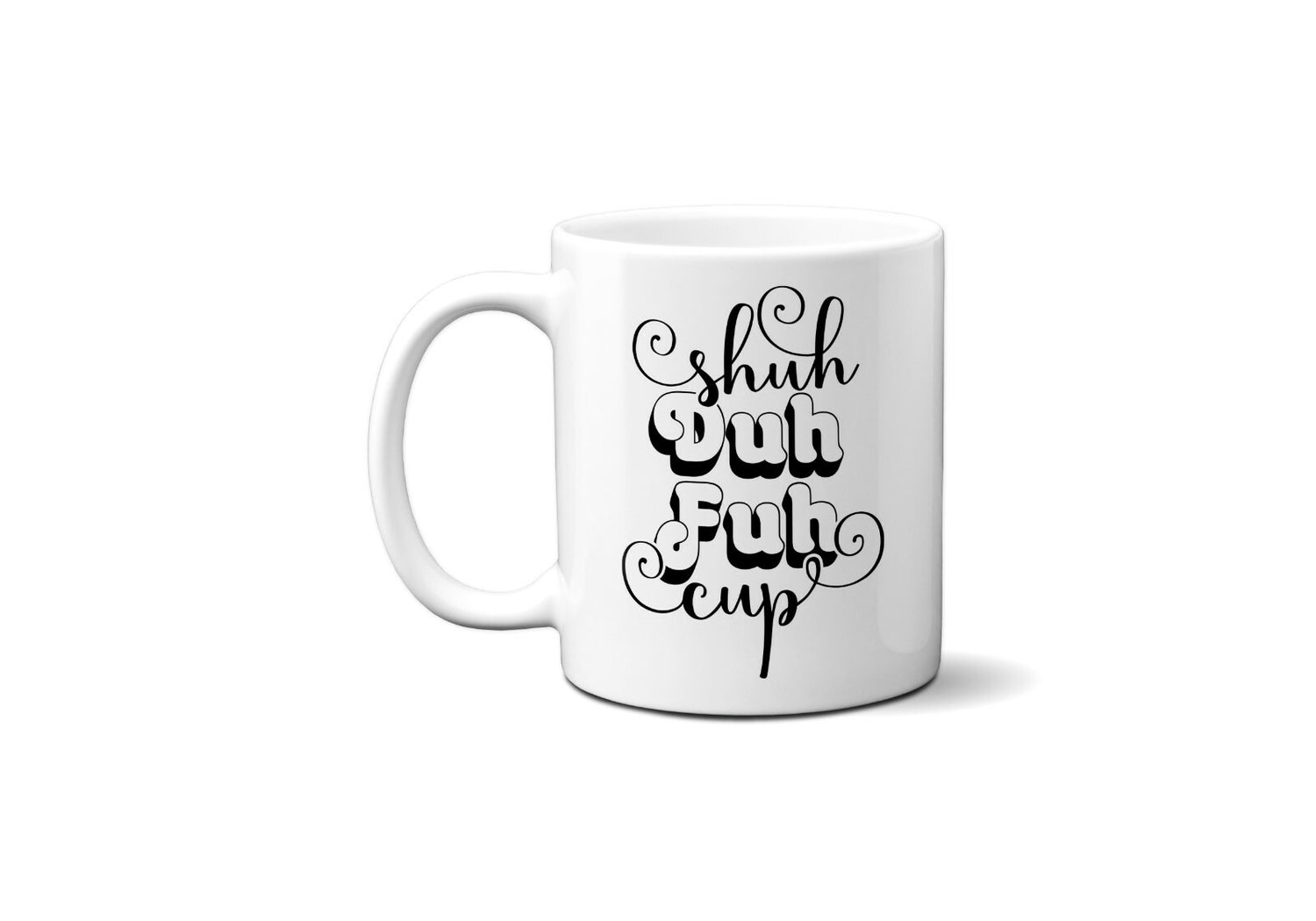 Shuh Duh Fuh Cup Rude Humour Coffee Tea Mug Gift 11oz Ceramic Mug