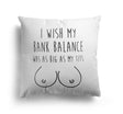 My Bank Balance Custom Colour Rude Funny Novelty Square Filled Cushion Decor