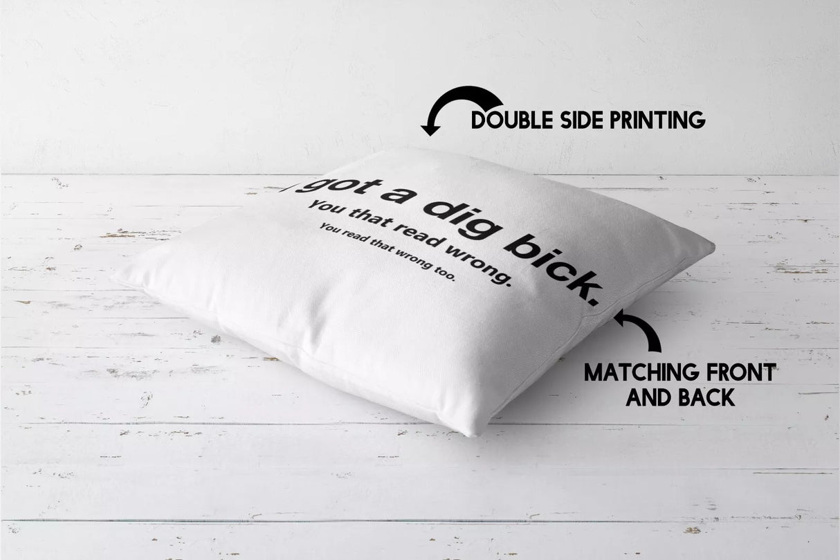 I Got Dig Bick Cushion