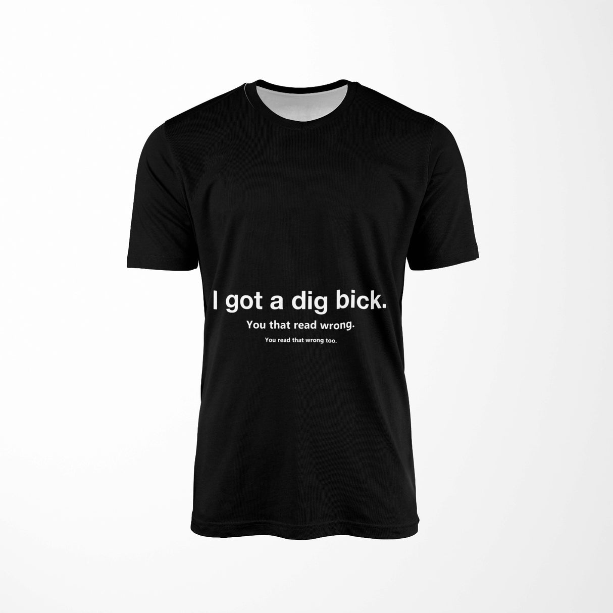 Personalised I Got Dig Bick Custom Rude Printed T-Shirt Choose \Colour Unisex