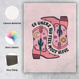 Pink Western Cowboy Boots Go Where You Feel Most Alive Quote Canvas Wall Art Print Decor Picture Ready to Hang