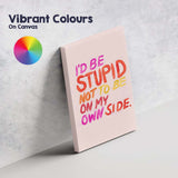Colourful Motivational Id Be Stupid Not To Be On My Own Side Typography Canvas Wall Art Print Decor Picture Ready to Hang
