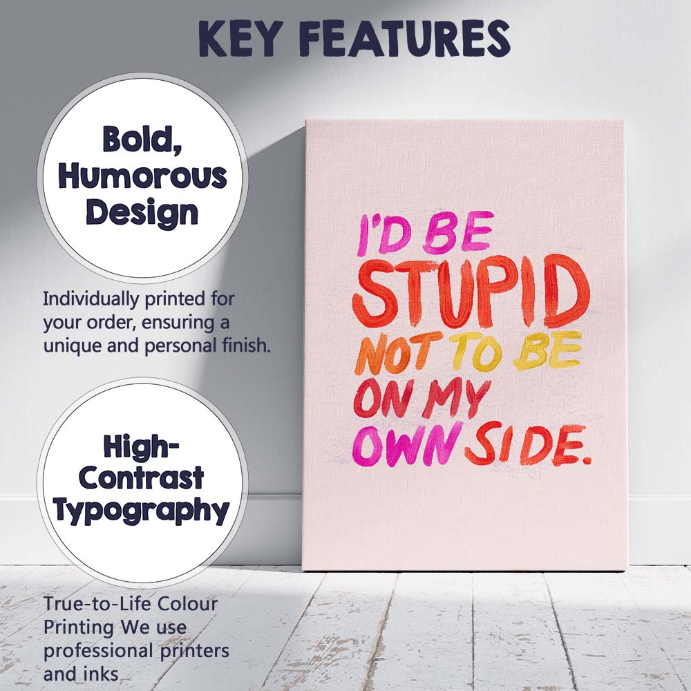 Colourful Motivational Id Be Stupid Not To Be On My Own Side Typography Canvas Wall Art Print Decor Picture Ready to Hang
