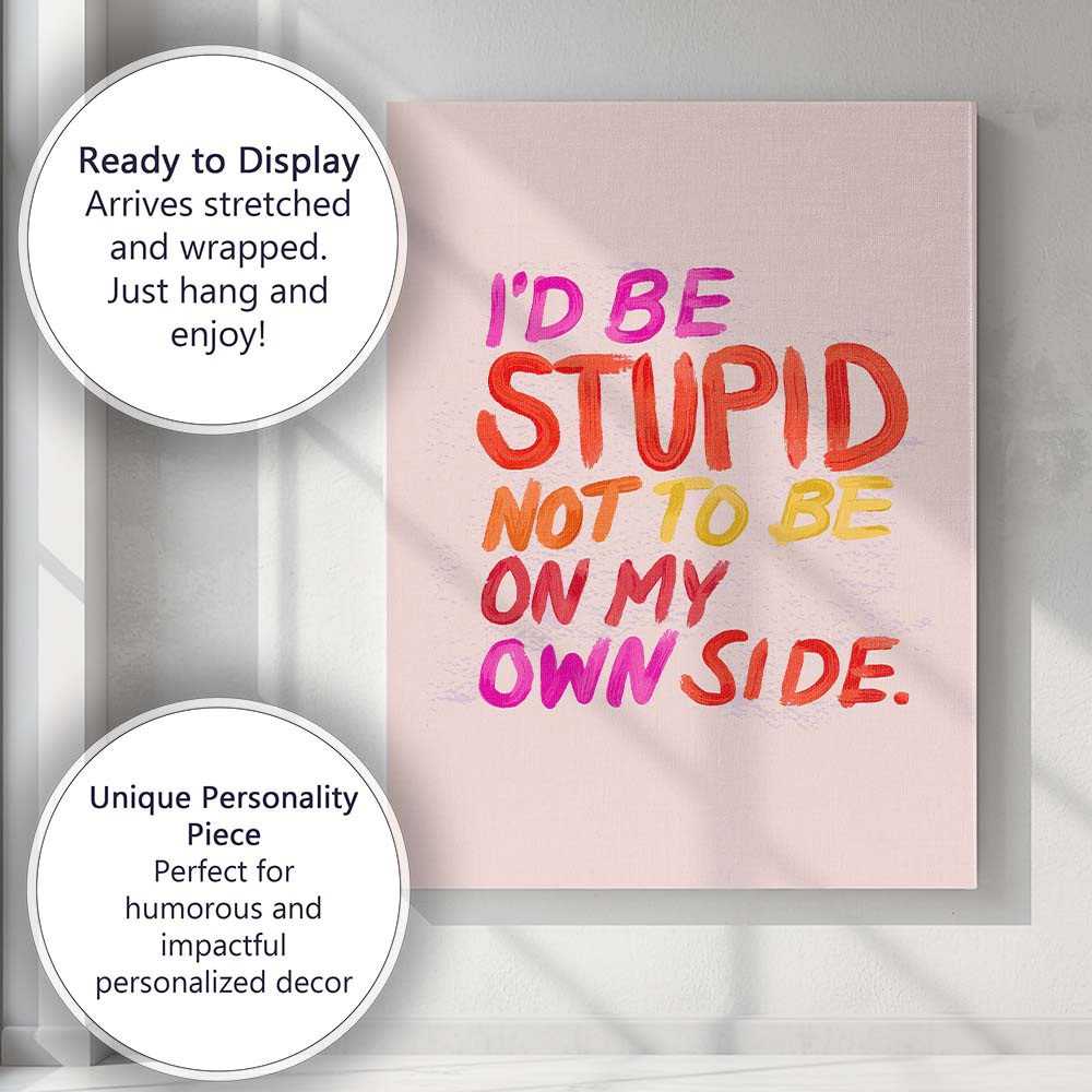 Colourful Motivational Id Be Stupid Not To Be On My Own Side Typography Canvas Wall Art Print Decor Picture Ready to Hang