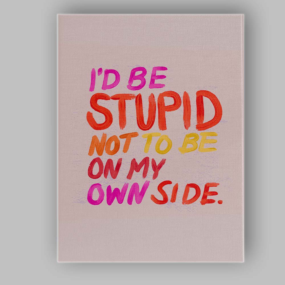 Colourful Motivational Id Be Stupid Not To Be On My Own Side Typography Canvas Wall Art Print Decor Picture Ready to Hang