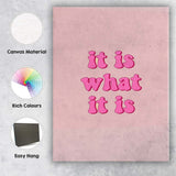 Pink Bubble Typography It Is What It Is Quote Canvas Wall Art Print Decor Picture Ready to Hang